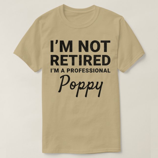 T-shirt Mens I'm Not Retired A Professional Poppy Fathers  (Design devant)