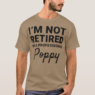 T-shirt Mens I'm Not Retired A Professional Poppy Fathers 