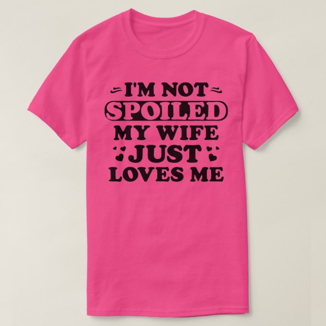 T-shirt Mens Im Not Spoiled My Wife Just Loves Me Funny Sa (Design devant)