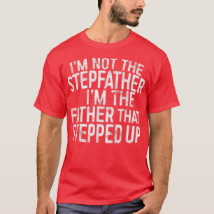 T-shirt Mens I'm Not The Stepfather I'm The Father That St