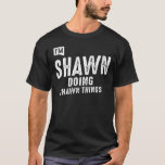 T-shirt Mens I'm Shawn Doing Shawn Things Funny<br><div class="desc">Do you know a cool Shawn ? Let them know with this custom Shawn name design. Personalized product for boy,  boyfriend,  father,  grandfather ou your friend. Shawn name personalized product,  perfect for birthday party,  thanksgiving,  graduation et Christmas.</div>