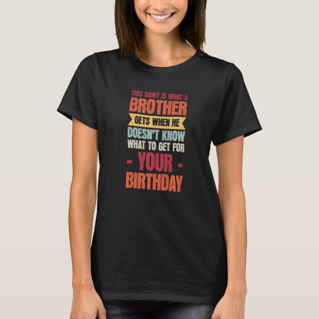 T-shirt Mens is what a brother gets when she doesn't know  (Devant)