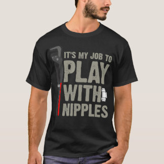 T-shirt Mens It's My Job To Play With Nipples Plumber 