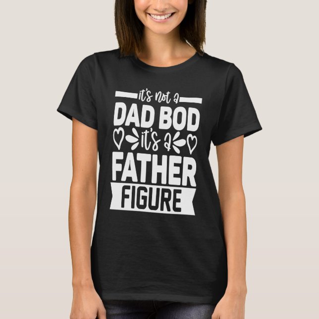 T-shirt Mens It's Not A Dad Bod It's A Father Figure (Devant)