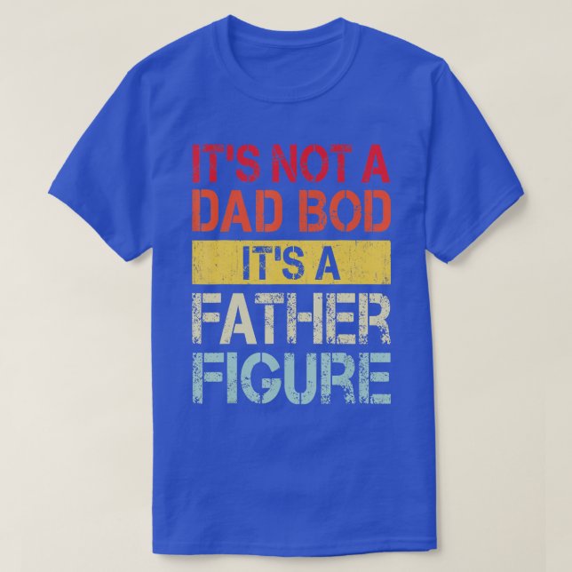 T-shirt Mens Its Not A Dad Bod Its A Father Figure  1  (Design devant)
