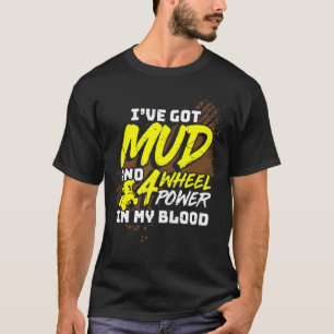T-shirt Mens J'Ai De La Boue Et 4 Roues Puissance Dans Mon