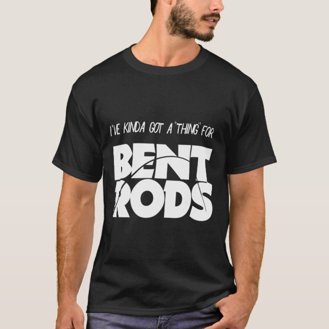 T-shirt Mens J'Ai Une Chose Pour Bent Rods Drôle Pêche (Devant)