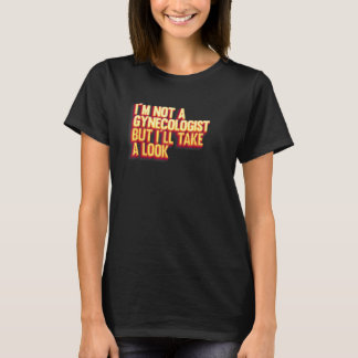 T-shirt Mens Je ne suis pas un gynécologue mais je vais je
