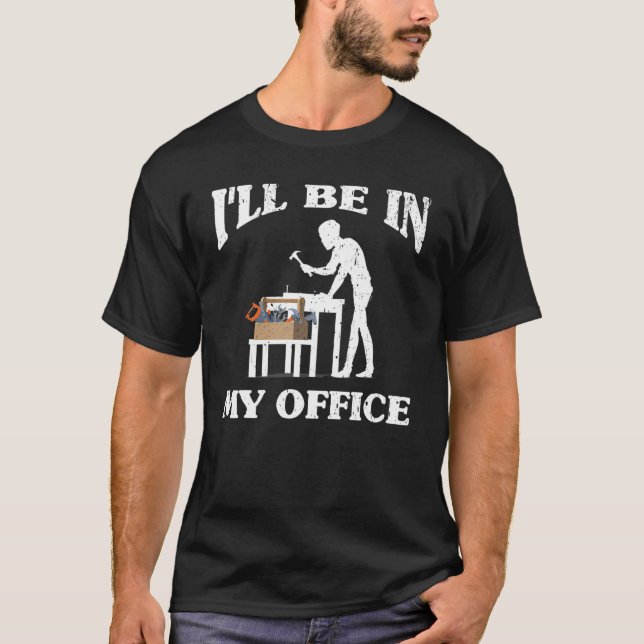 T-shirt Mens Je serai dans mon bureau Woodworker Handyman (Devant)