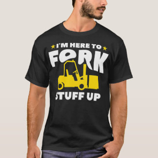 T-shirt Mens Je suis ici pour fourcher Stuff Up Forklifato
