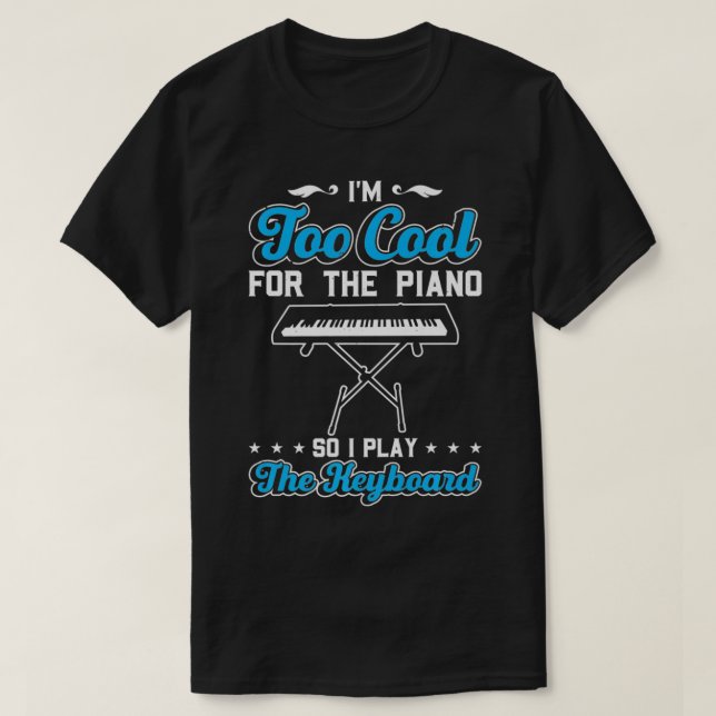 T-shirt Mens Je Suis Trop Cool Pour Le Piano Donc Je Joue  (Design devant)