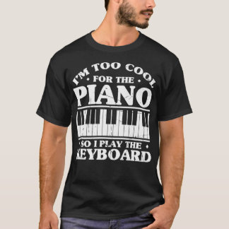 T-shirt Mens Je Suis Trop Cool Pour Le Piano Donc Je Joue