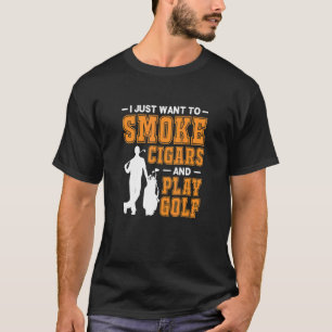 T-shirt Mens Je Veux Juste Fumer Des Cigars Et Jouer Golf 