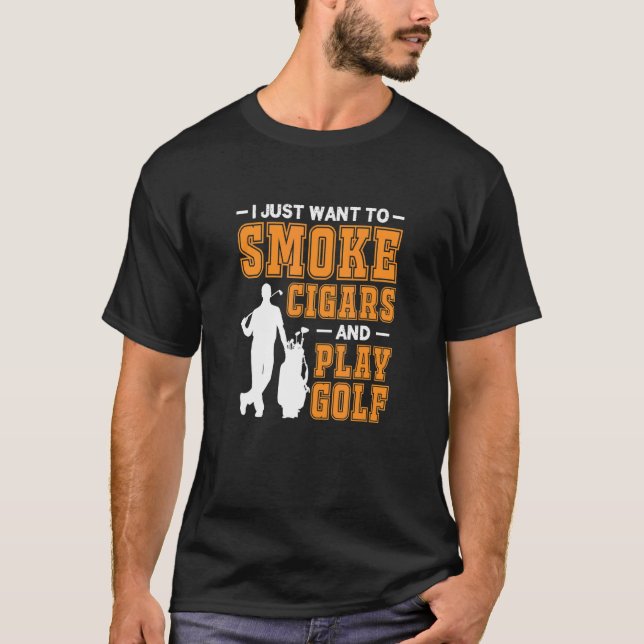 T-shirt Mens Je Veux Juste Fumer Des Cigars Et Jouer Golf  (Devant)