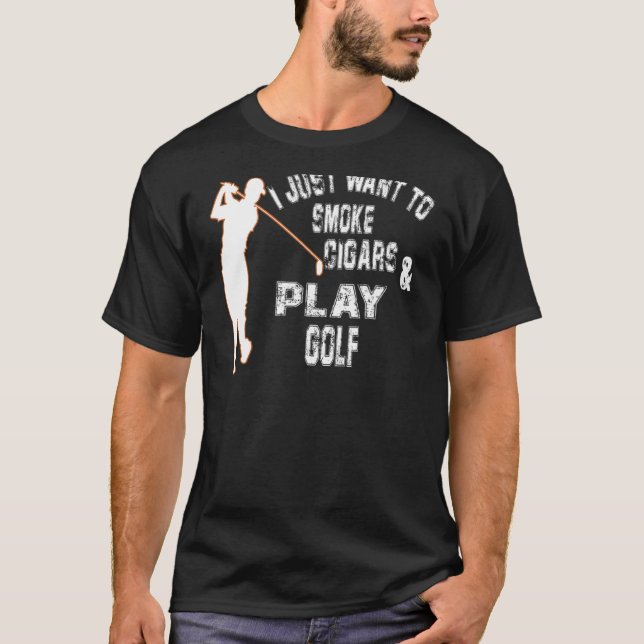 T-shirt Mens Je Veux Juste Fumer Des Cigars Et Jouer Golf  (Devant)