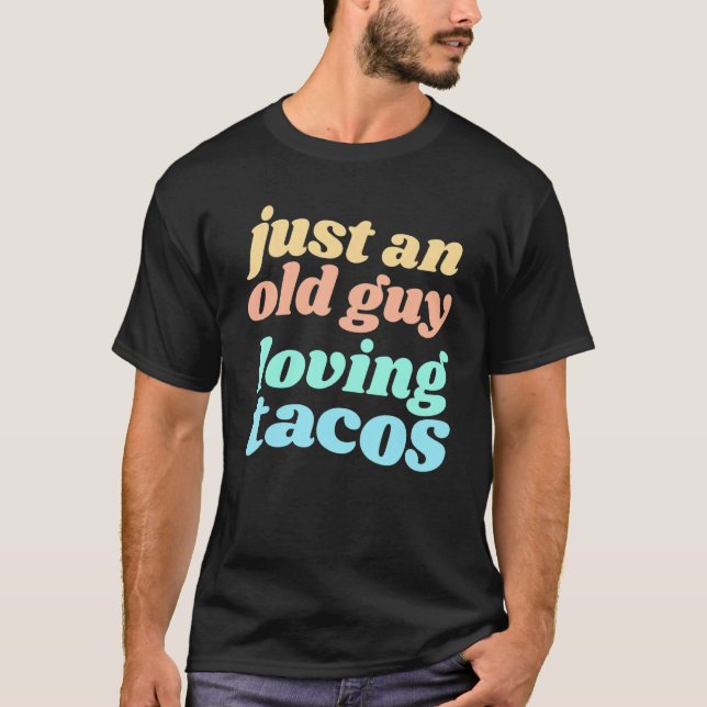 T-shirt Mens Just An Old Guy Aimer Tacos Citation pour Tac (Devant)