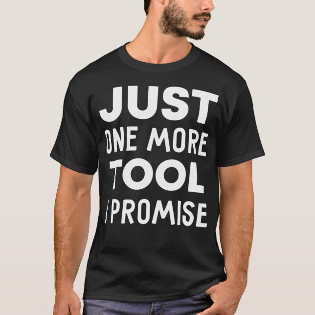 T-shirt Mens Just One More Tool I Promise construction eca (Devant)