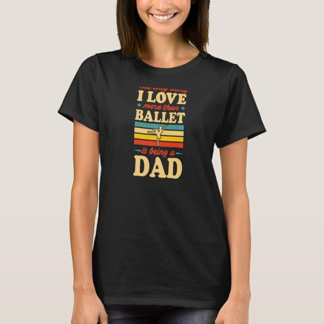 T-shirt Mens La Seule Chose Que J'Aime Plus Que Ballet Est (Devant)