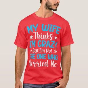 T-shirt Mens Ma Femme Pense Que Je Suis Fou Je Ne Suis Pas
