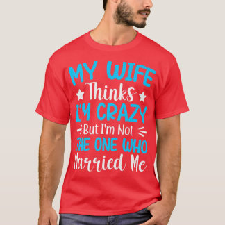 T-shirt Mens Ma Femme Pense Que Je Suis Fou Je Ne Suis Pas