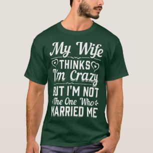 T-shirt Mens Ma Femme Pense Que Je Suis Fou Je Ne Suis Pas