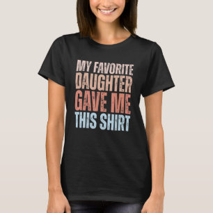 T-shirt Mens Ma Fille Préférée M'A Donné Ceci Pour Fathe