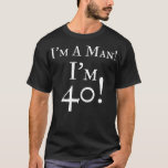 T-shirt Mens Mens I'm A Man I'm 40 Funny 40th Birthday Gif<br><div class="desc">Mens Mens I'm A Man I'm 40 Funny 40th Birthday Gift Wht .40 Anniversaire Décorations Hommes Best of 1982 Anniversaire 40th Birthday</div>