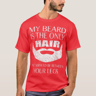T-shirt Mens My Beard est le seul Cheveux entre vos jambes