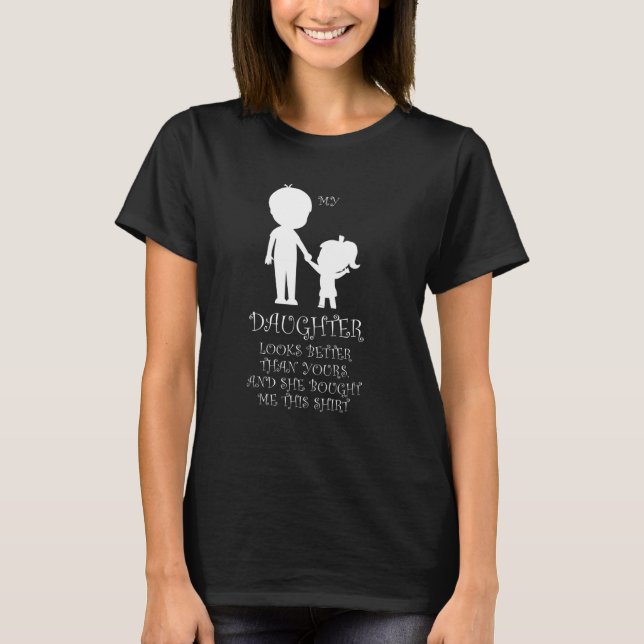 T-shirt Mens my daughter looks better thsn yours father Da (Devant)