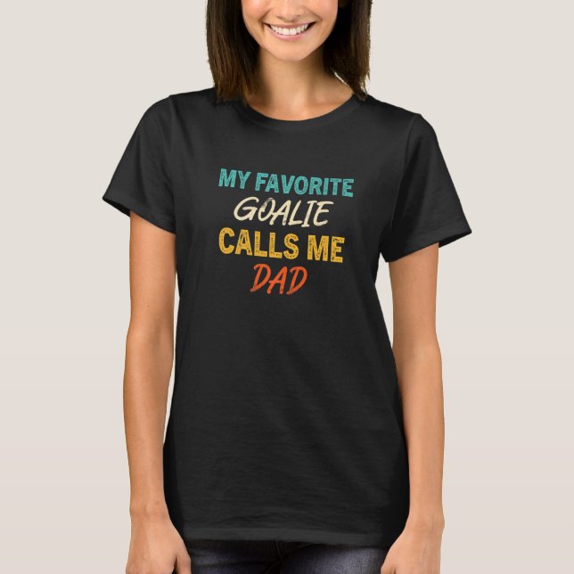 T-shirt Mens My Favorite Goalie Calls Me Dad Soccer Hockey (Devant)