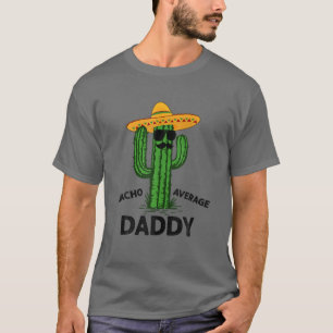 T-shirt Mens Nacho Average Daddy   Mexican Cinco De Mayo F
