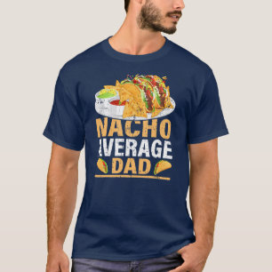 T-shirt Mens Nacho Moyenne Papa Drôle Nacho Nacho Nacho Na