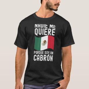 T-shirt Mens Nadie Me Quiere Porque Soy Un Cabron Mexicain