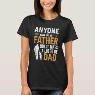 T-shirt Mens N'Importe Qui Peut Être Un Père, Mais Il Faut