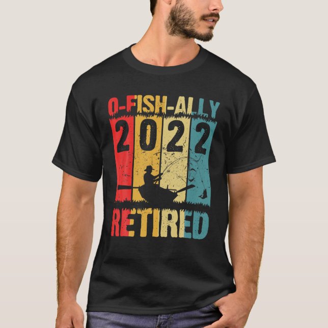 T-shirt Mens O-Fish-Ally Retired 2022 Fishing Retirement F (Devant)