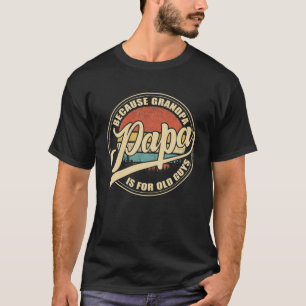 T-shirt Mens Papa Because Grandpa Is For Old Guys Vintage