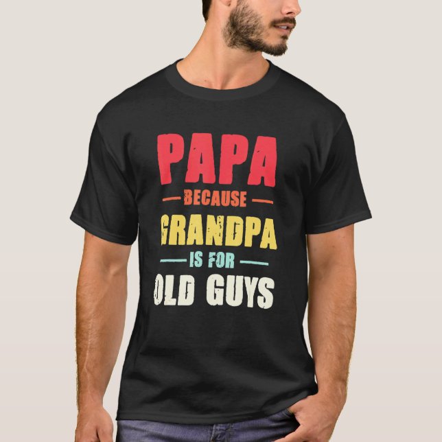 T-shirt Mens Papa Parce Que Grand-Père Est Pour Les Vieux  (Devant)