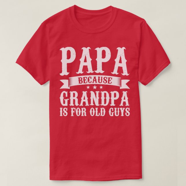T-shirt Mens Papa parce que grand-père est pour les vieux  (Design devant)