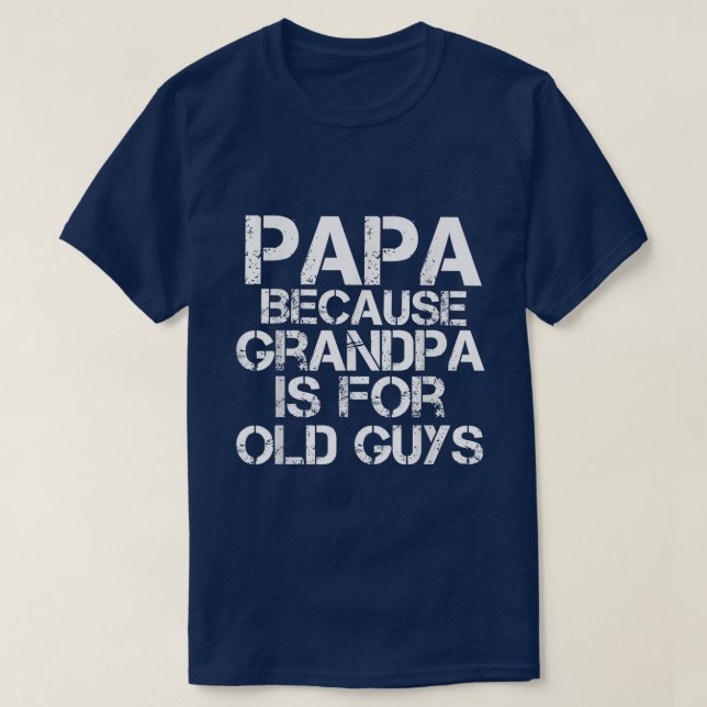 T-shirt Mens Papa parce que grand-père est pour les vieux  (Design devant)