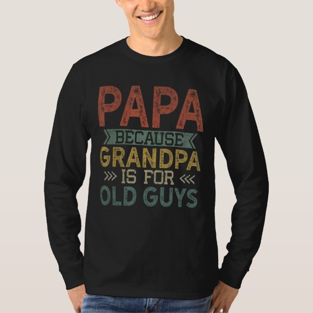 T-shirt Mens Papa Parce Que Grand-Père Est Pour Les Vieux  (Devant)