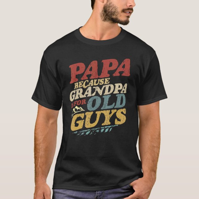 T-shirt Mens Papa Parce Que Grand-Père Est Pour Les Vieux  (Devant)