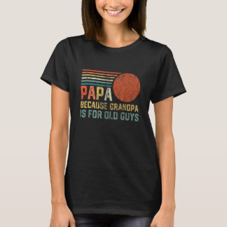 T-shirt Mens Papa Parce Que Grand-Père Est Pour Les Vieux 