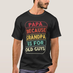 T-shirt Mens Papa Parce Que Grand-Père Est Pour Les Vieux