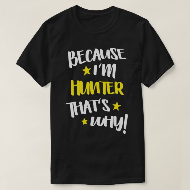 T-shirt Mens Parce que je suis Hunter C'est pourquoi Funny (Design devant)