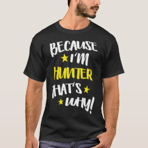 T-shirt Mens Parce que je suis Hunter C'est pourquoi Funny