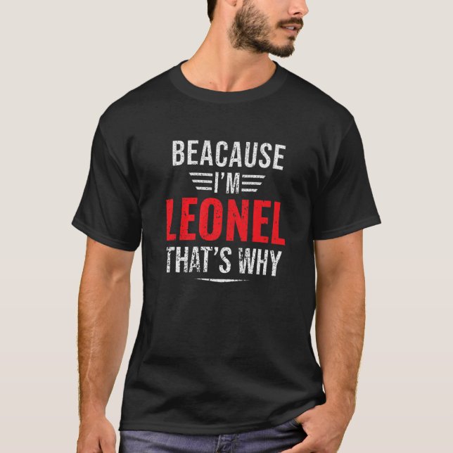 T-shirt Mens Parce que je suis Leonel C'est pourquoi Nom N (Devant)