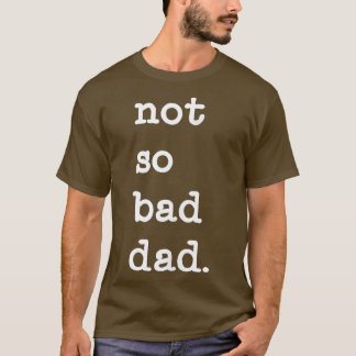 T-shirt Mens Pas Si Mauvais Papa Drôle Fête des pères Cade