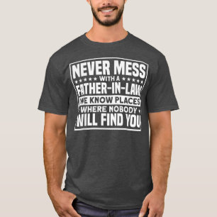 T-shirt Mens PèreInLaw Ne Met Jamais Mess Avec Un PèreInLa