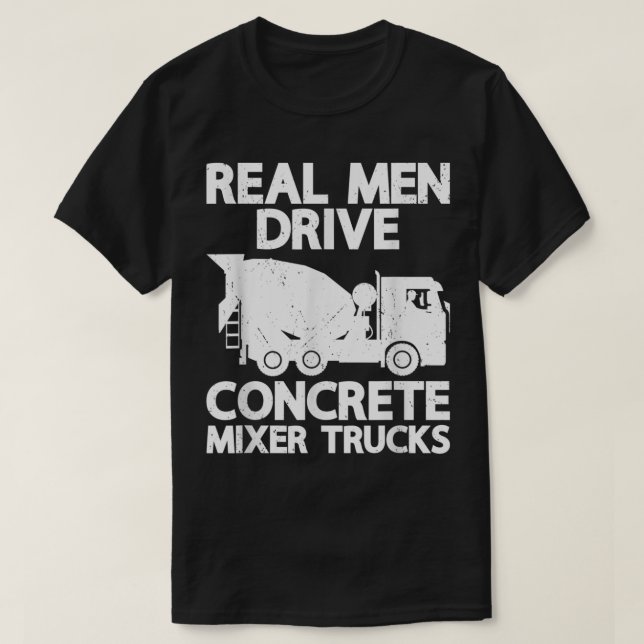 T-shirt Mens Real Men Drive Concrete Mixer Truck Funny Cem (Design devant)
