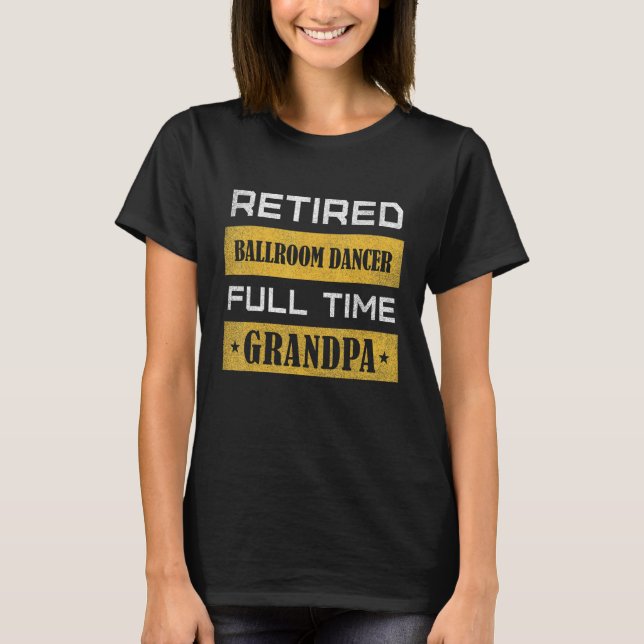 T-shirt Mens Retired Ballroom Dancer Full Time Grandpa (Devant)